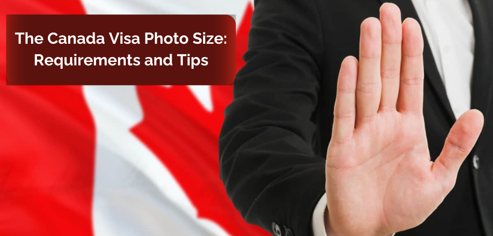 The Canada Visa Photo Size: Requirements and Tips